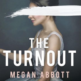The Turnout - 'Impossible to put down, creepy and claustrophobic' (Stephen King) - the New York Times bestseller (lydbok) av Megan Abbott