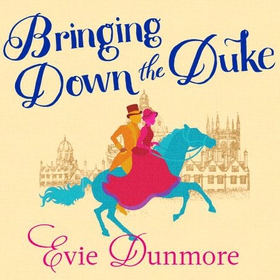 Bringing Down the Duke - swoony, feminist and romantic, perfect for fans of Bridgerton (lydbok) av Evie Dunmore