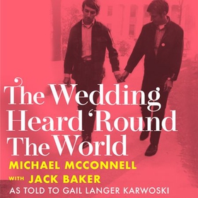 The Wedding Heard 'Round the World - America's First Gay Marriage (lydbok) av Michael McConnell