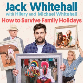 How to Survive Family Holidays - The hilarious Sunday Times bestseller from the stars of Travels with my Father (lydbok) av Jack Whitehall