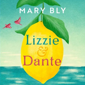 Lizzie and Dante: 'A feast of a novel' Sophie Kinsella (lydbok) av Mary Bly