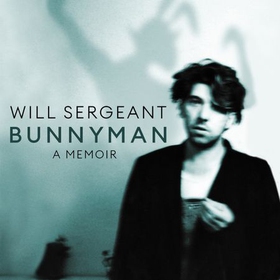 Bunnyman - A Memoir: The Sunday Times bestseller (lydbok) av Will Sergeant