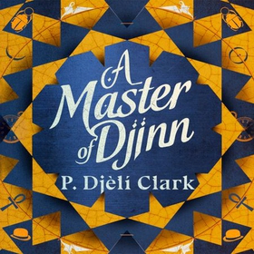 A Master of Djinn - THE NEBULA AND LOCUS AWARD-WINNER (lydbok) av P. Djèlí Clark