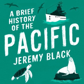A Brief History of the Pacific - The Great Ocean (lydbok) av Jeremy Black