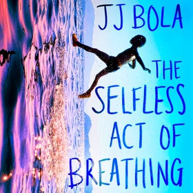 The Selfless Act of Breathing (lydbok) av JJ Bola
