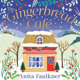 The Gingerbread Cafe - Curl up this winter with the most heart-warming festive romance set in the Cotswolds (lydbok) av Anita Faulkner