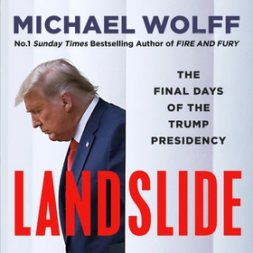 Landslide - The Final Days of the Trump Presidency (lydbok) av Michael Wolff