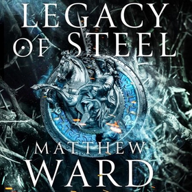 Legacy of Steel - Book Two of the Legacy Trilogy (lydbok) av Matthew Ward