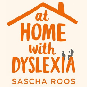 At Home with Dyslexia - A Parent's Guide to Supporting Your Child (lydbok) av Sascha Roos