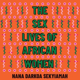 The Sex Lives of African Women (lydbok) av Nana Darkoa Sekyiamah