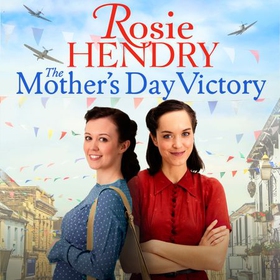 The Mother's Day Victory - the BRAND NEW uplifting wartime family saga (lydbok) av Rosie Hendry
