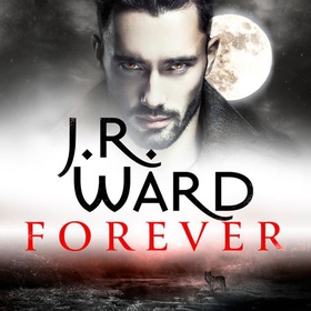Forever - A sexy, action-packed spinoff from the acclaimed Black Dagger Brotherhood world (lydbok) av J. R. Ward