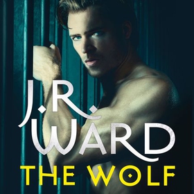 The Wolf - The dark and sexy spin-off series from the beloved Black Dagger Brotherhood (lydbok) av J. R. Ward