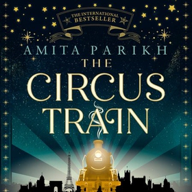 The Circus Train - The magical international bestseller about love, loss and survival in wartime Europe (lydbok) av Amita Parikh