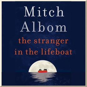 The Stranger in the Lifeboat - The uplifting new novel from the bestselling author of Tuesdays with Morrie (lydbok) av Mitch Albom