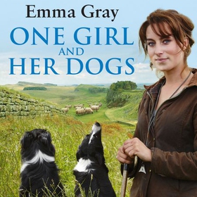 One Girl And Her Dogs - Life, Love and Lambing in the Middle of Nowhere (lydbok) av Emma Gray