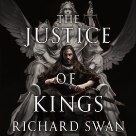The Justice of Kings - the Sunday Times bestseller (Book One of the Empire of the Wolf) (lydbok) av Richard Swan