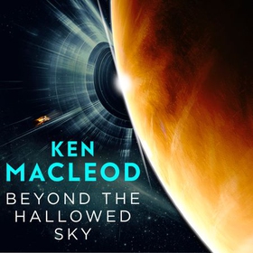 Beyond the Hallowed Sky - Book One of the Lightspeed Trilogy (lydbok) av Ken MacLeod