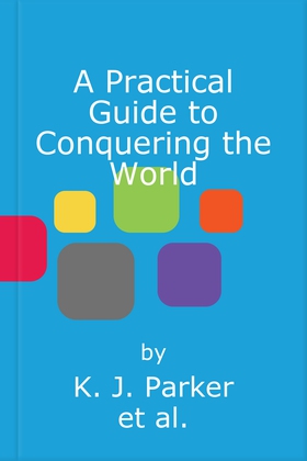 A Practical Guide to Conquering the World - The Siege, Book 3 (lydbok) av K. J. Parker