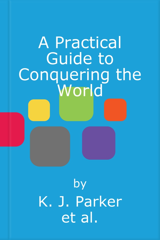 A Practical Guide to Conquering the World