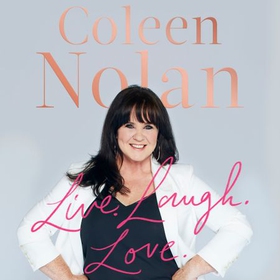 Live. Laugh. Love. - Lessons I've Learned (lydbok) av Coleen Nolan