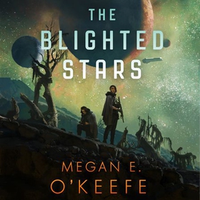 The Blighted Stars (lydbok) av Megan E. O'Keefe