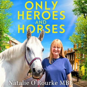 Only Heroes and Horses (lydbok) av Natalie O'Rourke