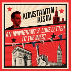 An Immigrant's Love Letter to the West (lydbok) av Konstantin Kisin