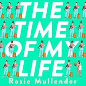The Time of My Life - The MOST hilarious book you'll read all year (lydbok) av Rosie Mullender