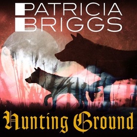 Hunting Ground - Alpha and Omega: Book 2 (lydbok) av Patricia Briggs
