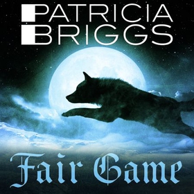 Fair Game - An Alpha and Omega novel: Book 3 (lydbok) av Patricia Briggs