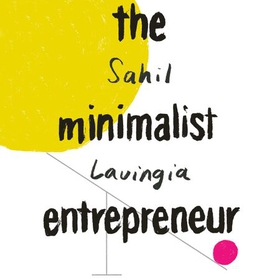 The Minimalist Entrepreneur - How Great Founders Do More with Less (lydbok) av Sahil Lavingia