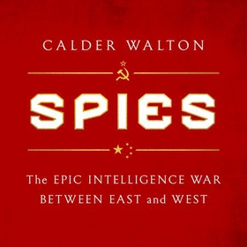 Spies - The epic intelligence war between East and West (lydbok) av Calder Walton