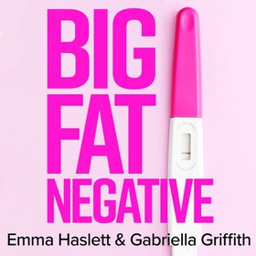 Big Fat Negative - The Essential Guide to Infertility, IVF and the Trials of Trying for a Baby (lydbok) av Emma Haslett