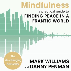 Mindfulness - A practical guide to finding peace in a frantic world (lydbok) av Mark Williams