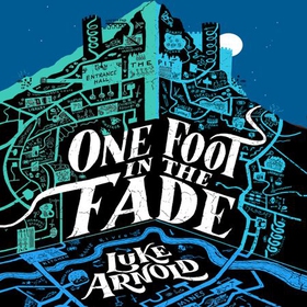 One Foot in the Fade - Book Three in the Fetch Phillips Archives (lydbok) av Luke Arnold