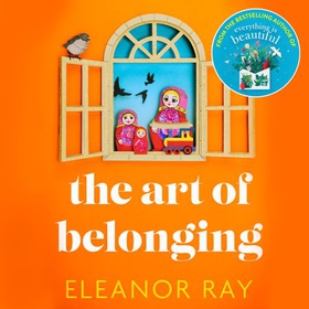 The Art of Belonging - The heartwarming new novel from the author of EVERYTHING IS BEAUTIFUL (lydbok) av Eleanor Ray