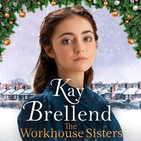 The Workhouse Sisters - The absolutely gripping and heartbreaking story of one woman's journey to save her family (lydbok) av Kay Brellend