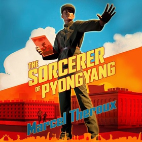 The Sorcerer of Pyongyang (lydbok) av Marcel Theroux