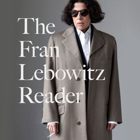 The Fran Lebowitz Reader - The Sunday Times Bestseller (lydbok) av Fran Lebowitz