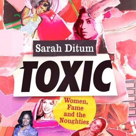 Toxic (lydbok) av Sarah Ditum
