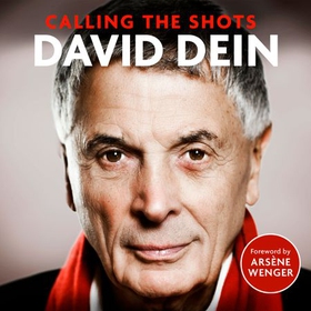 Calling the Shots - How to Win in Football and Life (lydbok) av David Dein