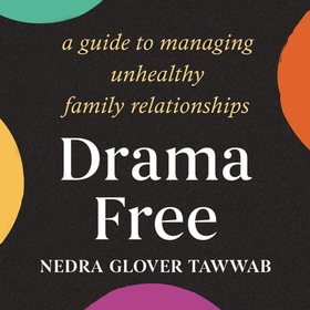 Drama Free - A Guide to Managing Unhealthy Family Relationships (lydbok) av Nedra Glover Tawwab