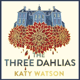 The Three Dahlias - 'An absolute treat of a read with all the ingredients of a vintage murder mystery' Janice Hallett (lydbok) av Katy Watson
