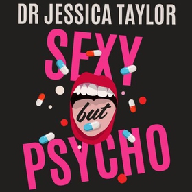 Sexy But Psycho - How the Patriarchy Uses Women's Trauma Against Them (lydbok) av Dr Jessica Taylor