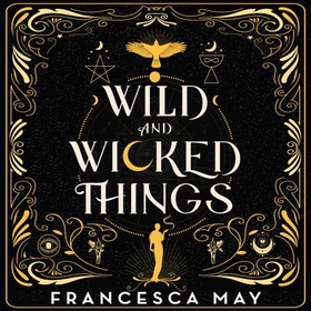 Wild and Wicked Things - The Instant Sunday Times Bestseller and Tiktok Sensation (lydbok) av Francesca May