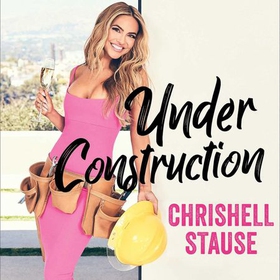 Under Construction - Because Living My Best Life Took a Little Work (lydbok) av Chrishell Stause