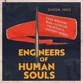 Engineers of Human Souls - Four Writers Who Changed Twentieth-Century Minds (lydbok) av Simon Ings