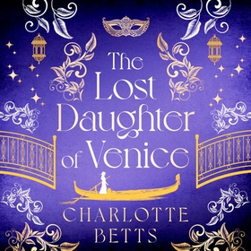 The Lost Daughter of Venice - evocative new historical fiction full of romance and mystery (lydbok) av Charlotte Betts