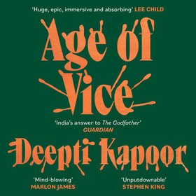 Age of Vice - 'The story is unputdownable . . . This is how it's done when it's done exactly right' Stephen King (lydbok) av Deepti Kapoor